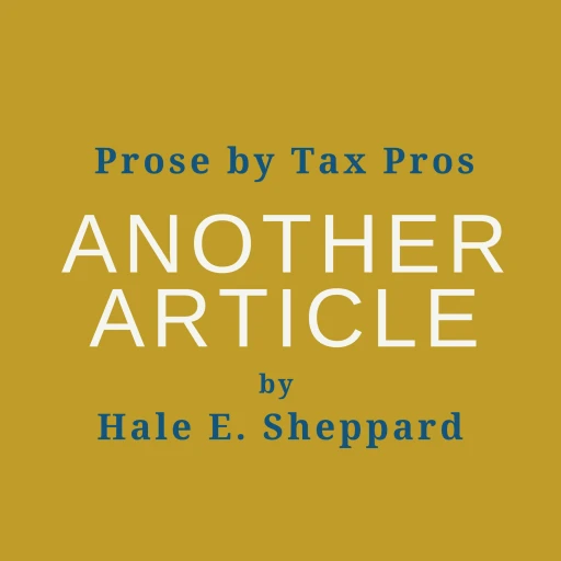 Prose by Tax Pros – Another Article by Hale E. Sheppard