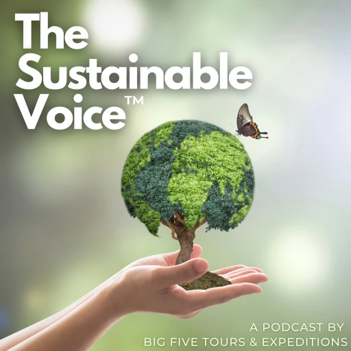 The Sustainable Voice Presented by Big Five Tours & Expeditions