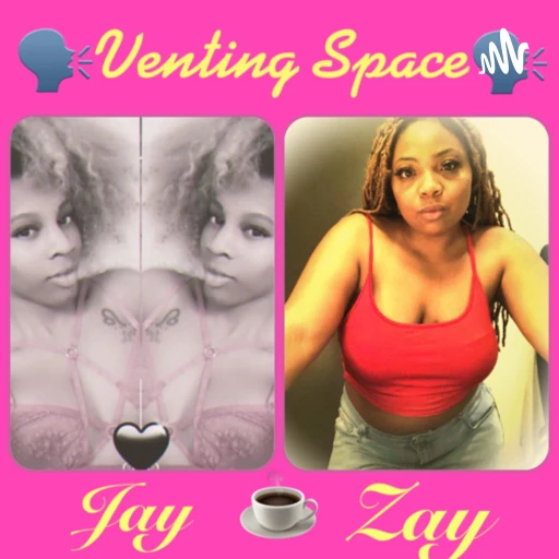 Venting Space With Zay & Jay