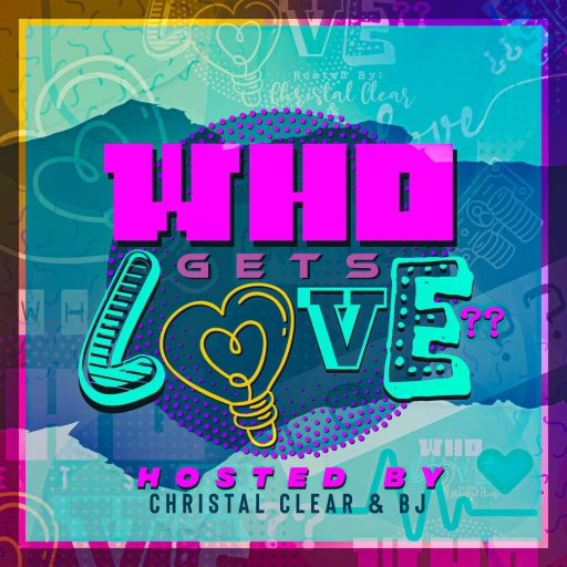 Who Gets Love?? (Hosted by: Christal Clear & BJ)