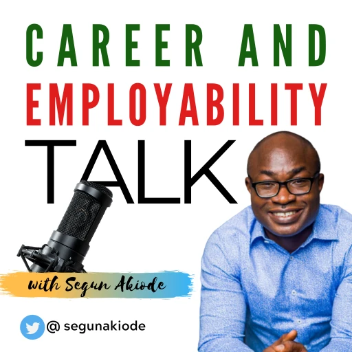 Career and Employability Talk with Segun Akiode | The Podcast Dedicated to Take You From Point A to Point B in Your Career