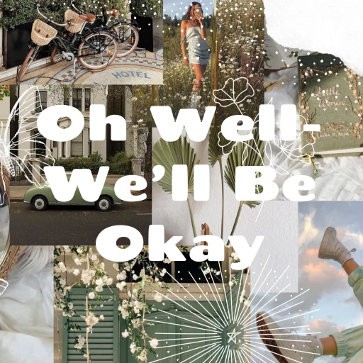 Oh Well- We’ll Be Okay