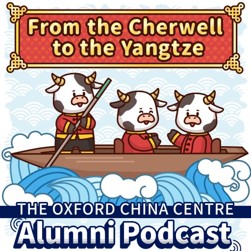 From the Cherwell to the Yangtze: The Oxford China Centre Alumni Podcast