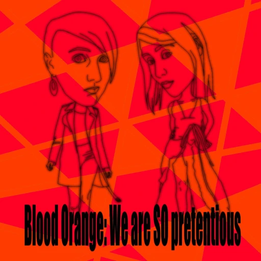 Blood Orange: We are SO Pretentious