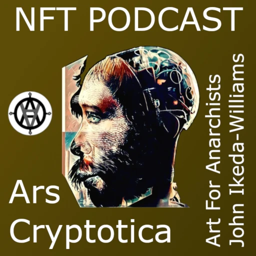 NFT Podcast: Ars Cryptotica (Art For Anarchists)