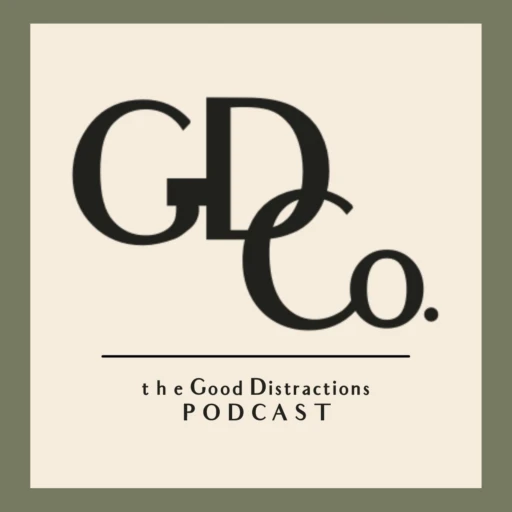 The Good Distractions Podcast