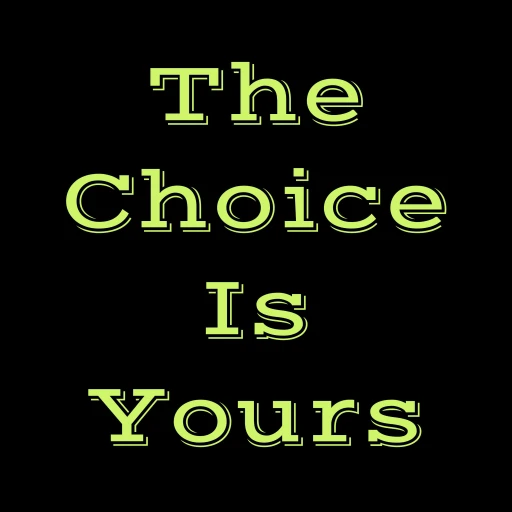 The Choice Is Yours