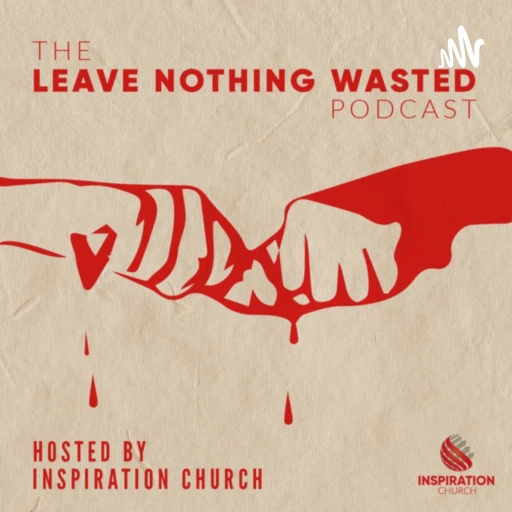 The Leave Nothing Wasted Podcast