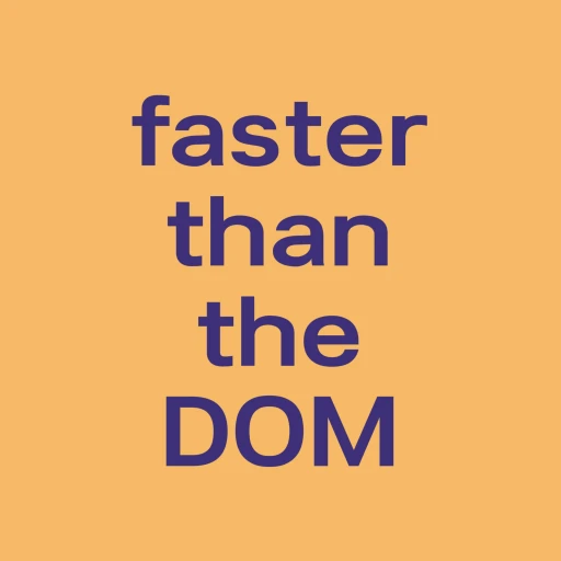 Faster than the DOM