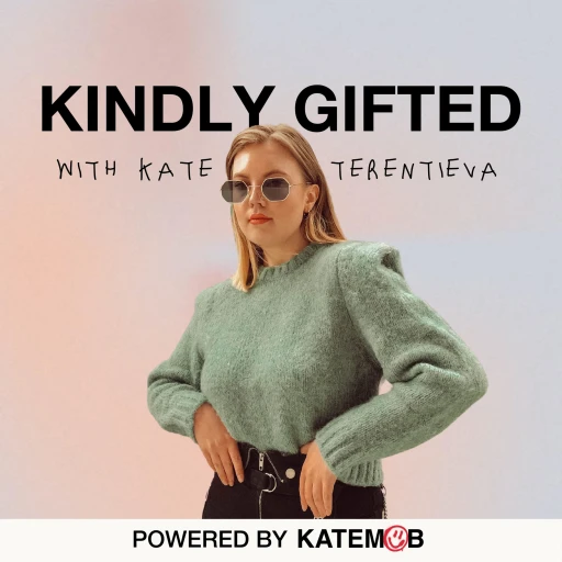 Kindly Gifted: Creative Secrets & Confidence w/ Art Director & Entrepreneur Kate Terentieva