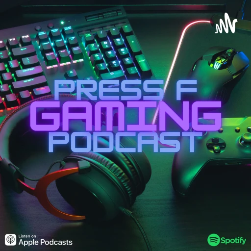 Press F Gaming Podcast