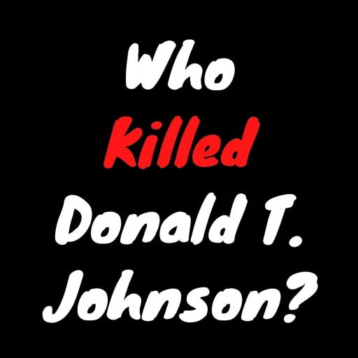 Who Killed Donald T. Johnson?