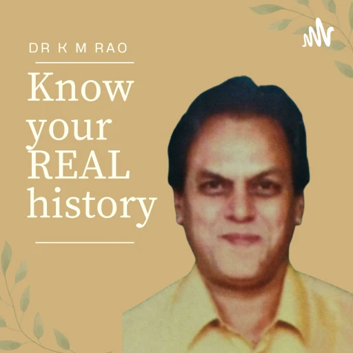 know your REAL history || Dr K M Rao Podcast