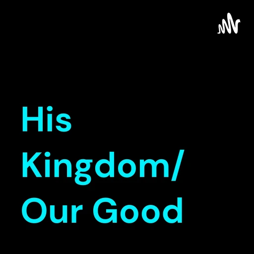 His Kingdom/ Our Good