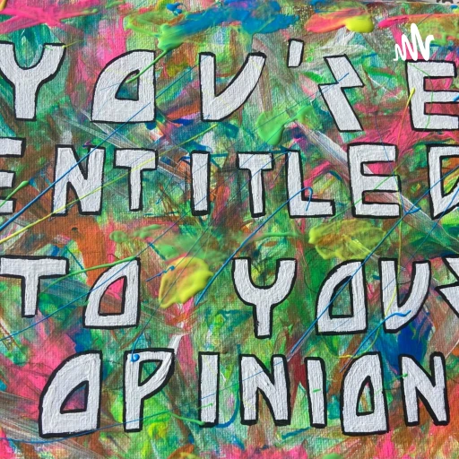 You’re Entitled to Your Opinion