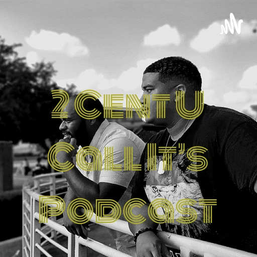 2 Cent U Call It’s Podcast