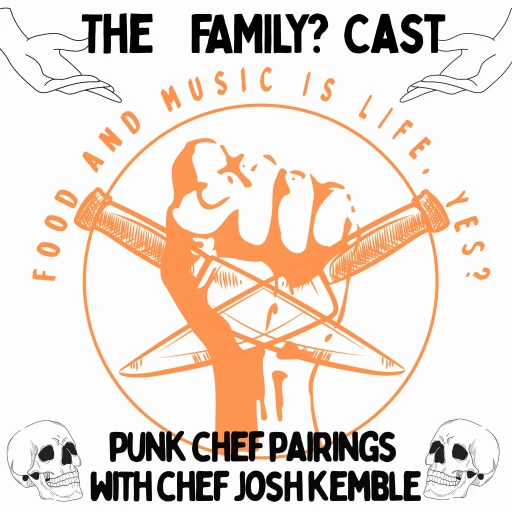 The FAMILY? Cast: Food And Music Is Life Yes? with Chef Josh K