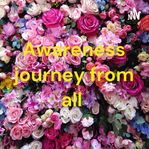 Awareness journey from all