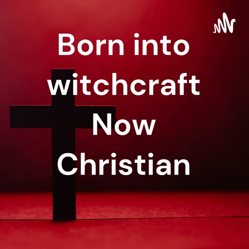 Born into witchcraft Now Christian