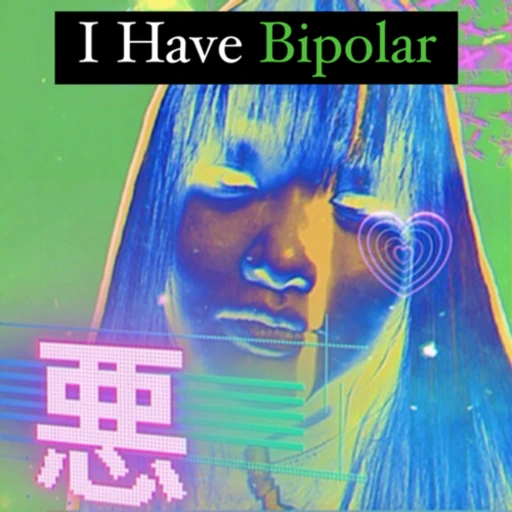 I F*cking Have Bipolar