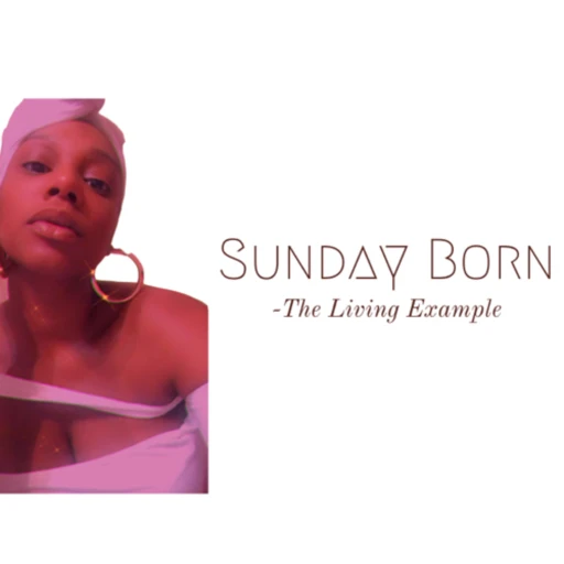 Sunday Born – The Living Example