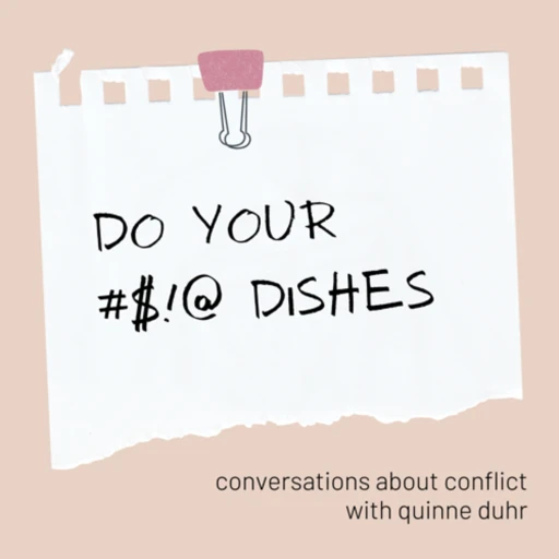 Do Your Dishes: Conversations About Conflict With Quinne Duhr