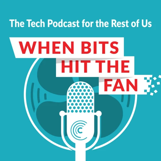 When Bits Hit the Fan: The Tech Podcast for the Rest of Us