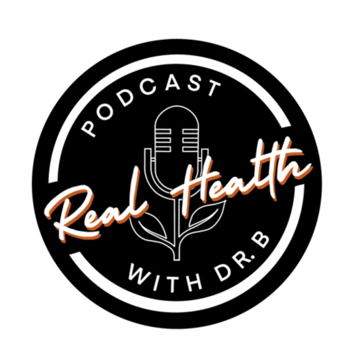 Real Health Podcast With Dr. B