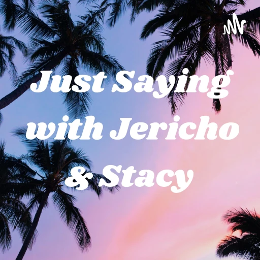 Just Saying with Jericho & Stacy