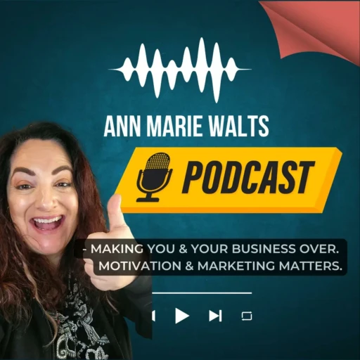 Ann Marie Walts – Making You & Your Business Over. Motivation & Marketing Matters.