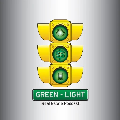 Green-Light Real Estate Podcast: The Go-Getter’s Guide to Real Estate Investing & Financial Freedom