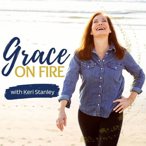 Grace On Fire with Keri Stanley