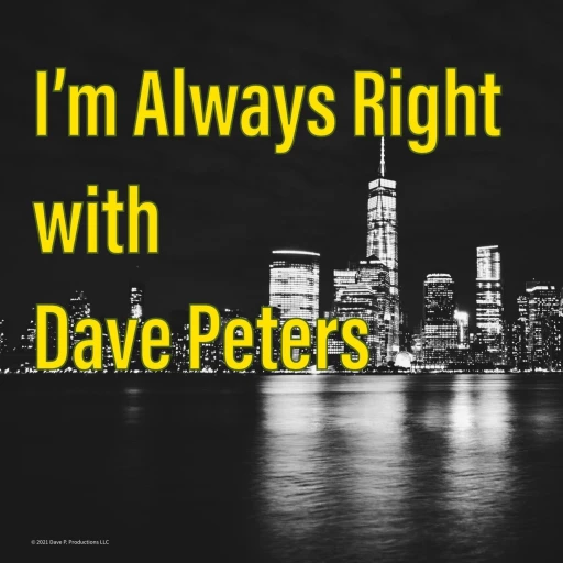 I’m Always Right with Dave Peters