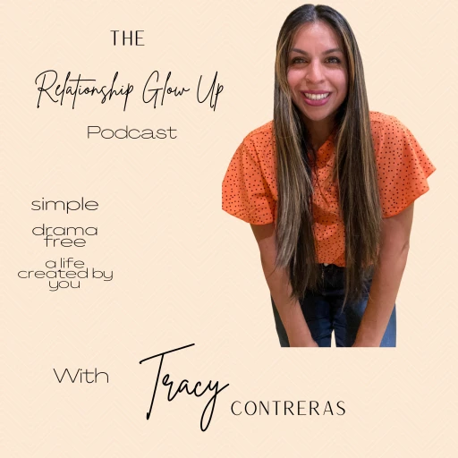 The Relationship Glow Up Podcast with Tracy Contreras