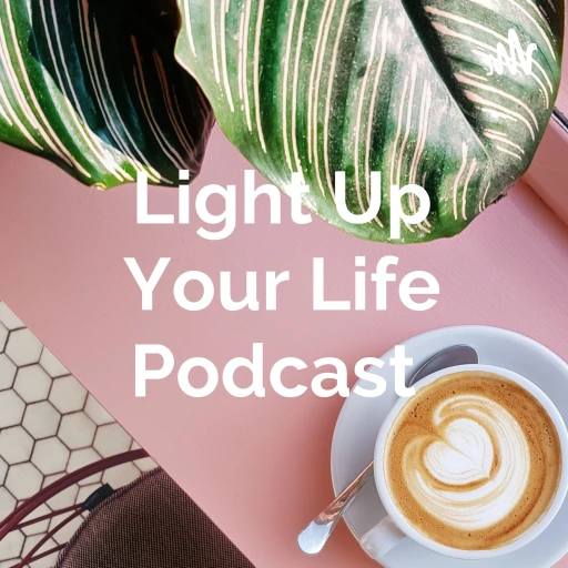 Light Up Your Life Podcast