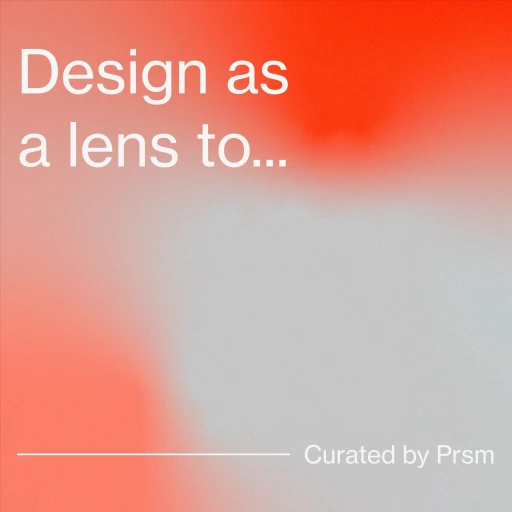 Design as a lens to…