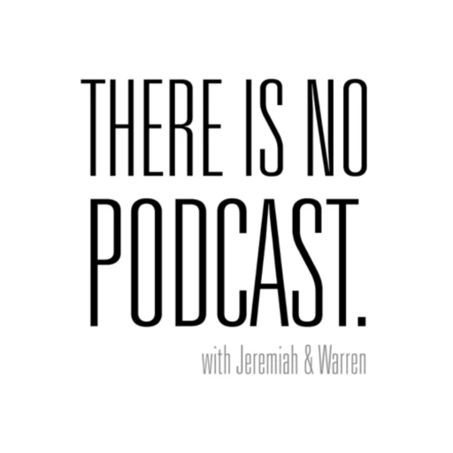 There is No Podcast – with Jeremiah and Warren