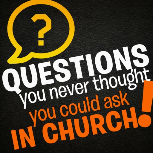 Questions You Never Thought You Could Ask in Church