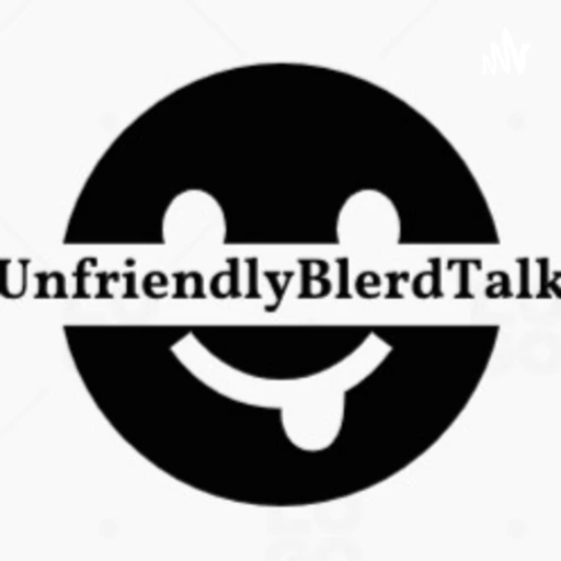 Unfriendly Blerd Talk