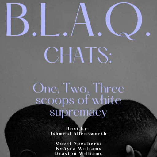 B.L.A.Q. Chats: One, Two, Three scoops of white supremacy