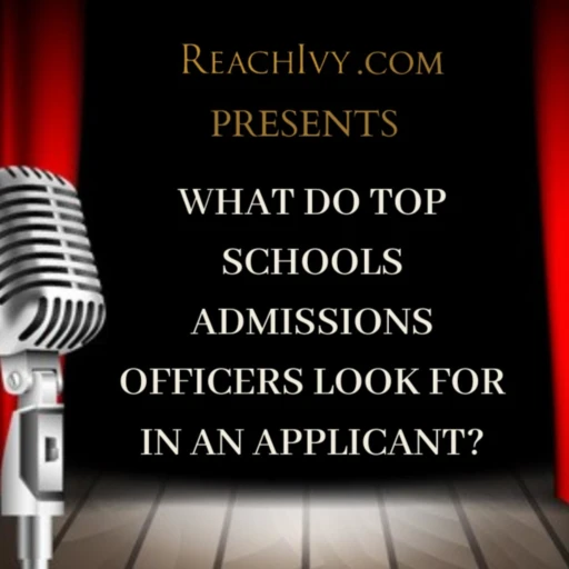 ReachIvy.com | What do top schools Admissions Officers look for in an applicant?