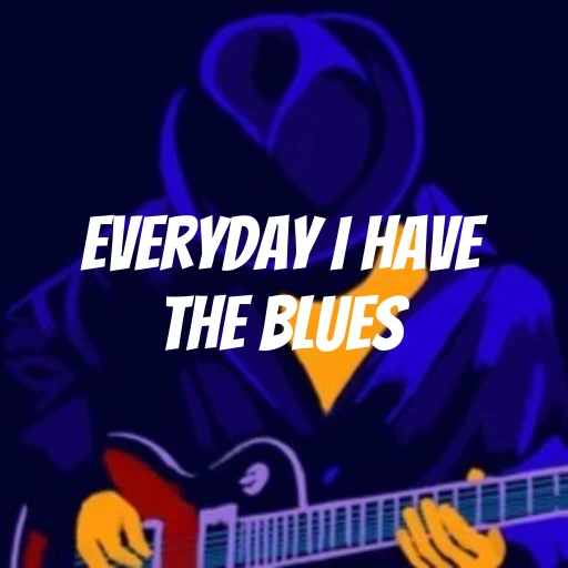 Everyday I Have the Blues