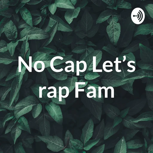 No Cap Let’s rap Fam