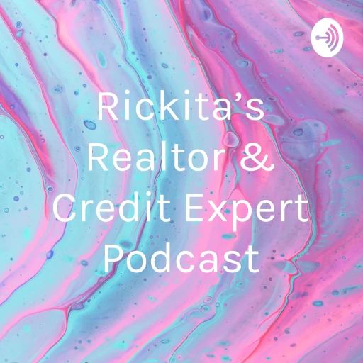 Rickita’s Realtor & Credit Expert Podcast