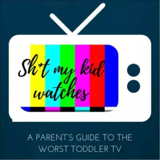 Sh*t My Kid Watches