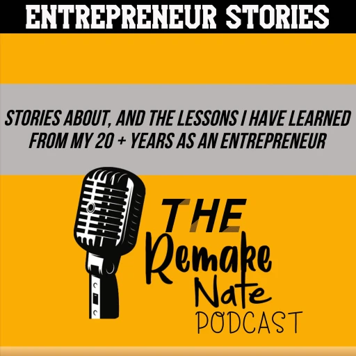 The Remake Nate Podcast – Real Stories From My Life as an Entrepreneur