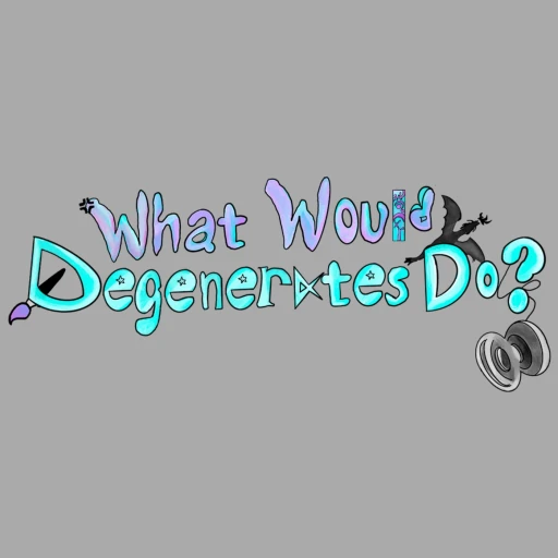 What Would Degenerates Do?