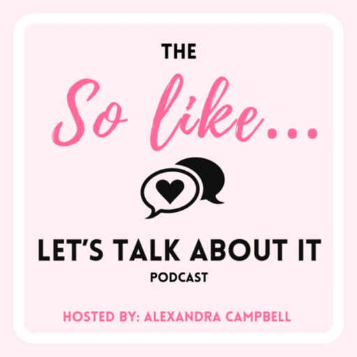 So Like… Let’s Talk About It Podcast