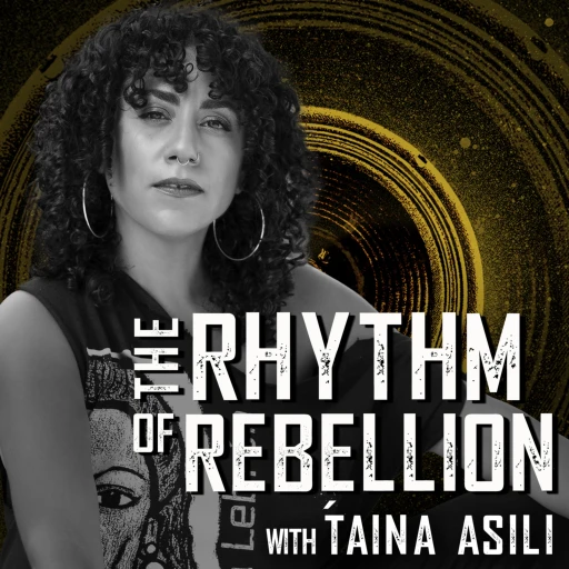 The Rhythm of Rebellion with Taina Asili