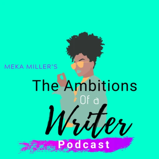 The Ambitions of a Writer with Meka Miller